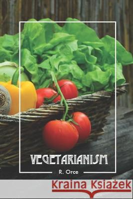 Vegetarianism R. Orc 9781726142182 Createspace Independent Publishing Platform