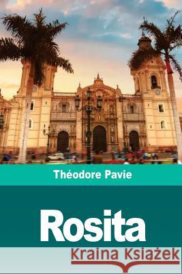 Rosita: Histoire péruvienne Pavie, Theodore 9781726142618 Createspace Independent Publishing Platform