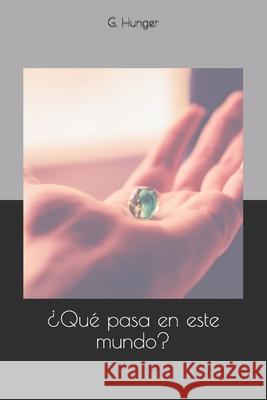 Que pasa en este mundo I. M G. Hunger 9781726143981 Createspace Independent Publishing Platform