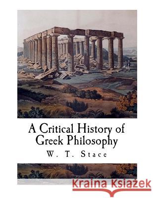 A Critical History of Greek Philosophy W. T. Stace 9781726161015 Createspace Independent Publishing Platform