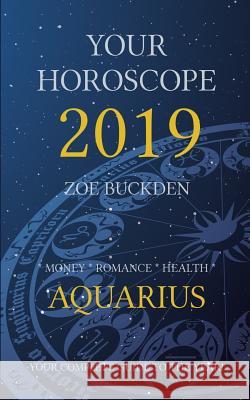 Your Horoscope 2019: Aquarius Zoe Buckden 9781726163637 Createspace Independent Publishing Platform