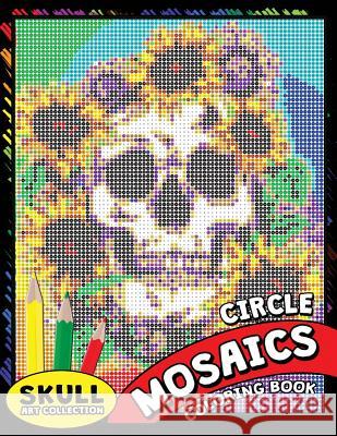 Skull Circle Mosaics Coloring Book: Coloring Pages Color by Number Puzzle for Adults (Day of the dead) Kodomo Publishing 9781726166683 Createspace Independent Publishing Platform