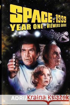 Space: 1999 Year One Viewer's Guide Adrian Sherlock 9781726168854 Createspace Independent Publishing Platform