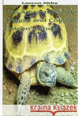 The Adventures of Trigger and Coleen: Coleen's Story Lauren Abby 9781726170697 Createspace Independent Publishing Platform