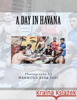 A Day In Havana Sani, Mahmoud Reza 9781726174268 Createspace Independent Publishing Platform