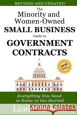 The Minority and Women-Owned Small Business Guide to Government Contracts: Everything You Need to Know to Get Started Linda Rawson 9781726176088 Createspace Independent Publishing Platform