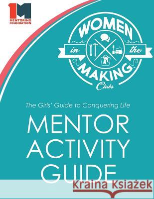The Girls' Guide to Conquering Life Mentor Activity Guide: Women in the Making Club Jonathan Catherman Erica Catherman 9781726176781 Createspace Independent Publishing Platform