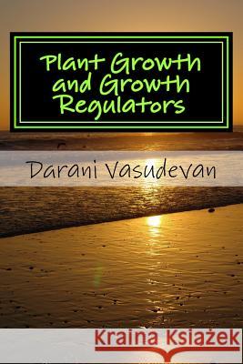 Plant Growth and Growth Regulators Darani Vasudevan 9781726181211 Createspace Independent Publishing Platform
