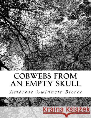 Cobwebs from an Empty Skull Ambrose Gwinnet 9781726184267 Createspace Independent Publishing Platform