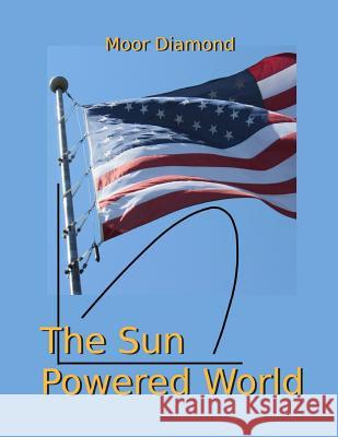 The Sun Powered World Mr Moor Diamond Mr Charles James Jeffre 9781726184618 Createspace Independent Publishing Platform