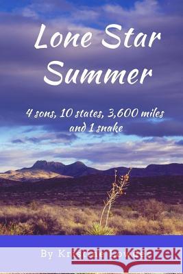Lone Star Summer: 4 sons, 10 states, 4,200 miles and 1 snake Lowder, Kristine 9781726188807 Createspace Independent Publishing Platform