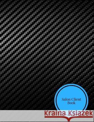 Salon Client Book: Client Data System for Stylist . Including Address Details & Appointment. Information Keeper & Record Log. Paperback ? The Waymaker Journal 9781726189682 Createspace Independent Publishing Platform