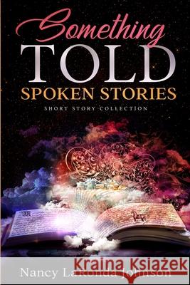 Something Told: Spoken Stories Nancy Laronda Johnson 9781726191029