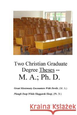 Two Christian Graduate Degree Theses -- M. A.; Ph. D. Clair Lasate 9781726191791 Createspace Independent Publishing Platform