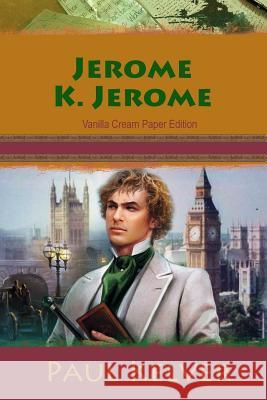 Paul Kelver Jerome K. Jerome 9781726194815 Createspace Independent Publishing Platform