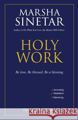 Holy Work: Be Love, Be Blessed, Be a Blessing Marsha Sinetar 9781726200240