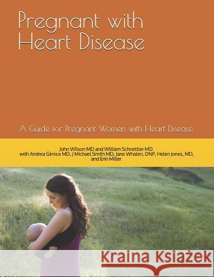 Pregnant with Heart Disease: A Guide for Pregnant Women with Heart Disease William T. Schnettle Girnius Andre J. Michael Smit 9781726202954 Createspace Independent Publishing Platform