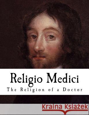 Religio Medici: The Religion of a Doctor Sir Thomas Browne J. W. Willis Bund 9781726203289 Createspace Independent Publishing Platform