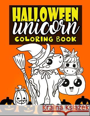 Halloween Unicorn Coloring Book: For Kids Ages 4-8 Girls Women Teens with Pumpkins and Unicorns in Halloween Costumes Perfect For Halloween Parties - Clemens, Annie 9781726204583