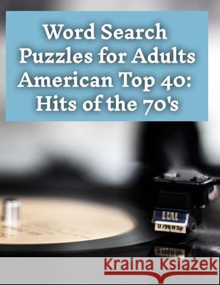 Word Search Puzzles: American Top 40: Hits of the 70's Emma Swann 9781726205719