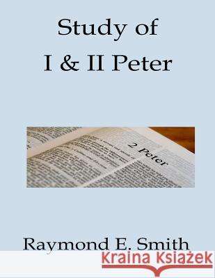 Study of I & II Peter Raymond E. Smith 9781726206426