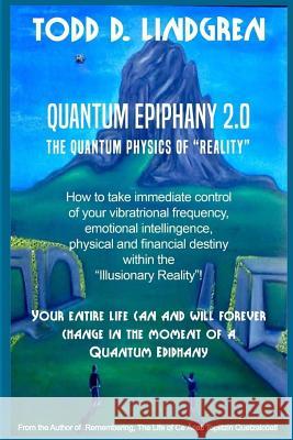 Quantum Epiphany: The Quantum Physics of ?Illusionary Reality? Lindgren, Todd 9781726207010