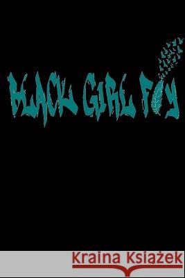 Black Girl Fly A'Marri Mosley-Jenerette 9781726211154 Createspace Independent Publishing Platform