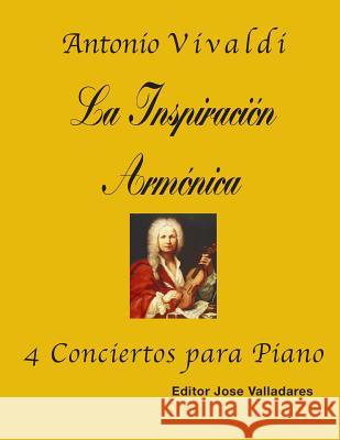 Antonio Vivaldi: La Inspiración Armónica; 4 Conciertos para Piano Vivaldi, Antonio 9781726212199 Createspace Independent Publishing Platform