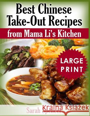 Best Chinese Take-out Recipes from Mama Li's Kitchen ***Large Print Black and White Edition*** Spencer, Sarah 9781726215060 Createspace Independent Publishing Platform