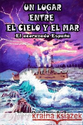 Un lugar entre el cielo y el mar: El acorazado España Silvestre Hernández, Aaron Shernan 9781726215602