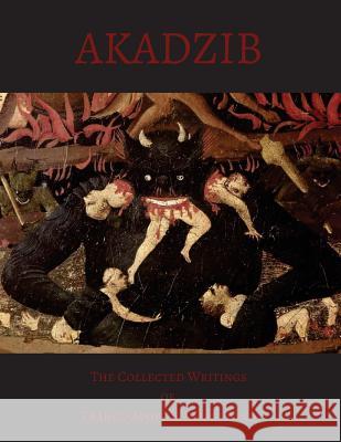 Akadzib: The Collected Writings of Franco A. Saint-Fond Franco Apophis Saint-Fond Augustus Sol Invictus 9781726218436 Createspace Independent Publishing Platform