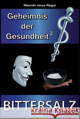 Geheimnis Der Gesundheit: Bittersalz Marcelo Jesus Alegre 9781726218856 Createspace Independent Publishing Platform