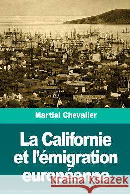 La Californie et l'émigration européenne Chevalier, Martial 9781726219440 Createspace Independent Publishing Platform