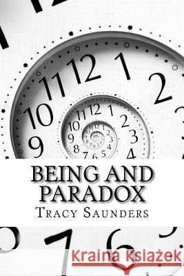 Being and Paradox: A New Look at Anthropocentrism Tracy Saunders 9781726222723 Createspace Independent Publishing Platform