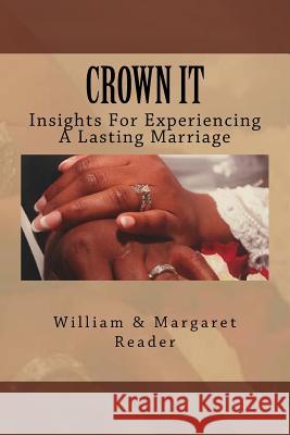 Crown It: Insights For Experiencing A Lasting Marriage Reader, William &. Margaret 9781726226653 Createspace Independent Publishing Platform