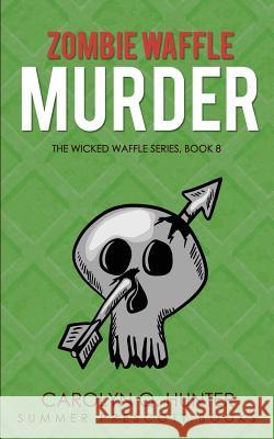 Zombie Waffle Murder Carolyn Q. Hunter 9781726231657