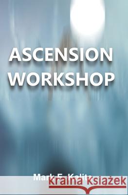 Ascension Workshop Mark F Kalita 9781726231879 Createspace Independent Publishing Platform