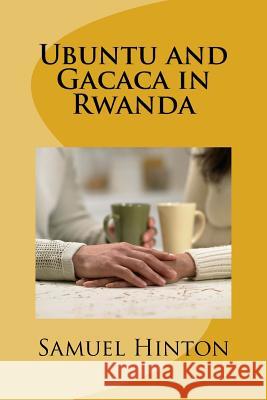Ubuntu and Gacaca in Rwanda Dr Samuel Hinton 9781726234078 Createspace Independent Publishing Platform