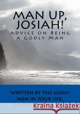 Man Up, Josiah! (Economy Edition): Advice on Being a Godly Man Rob Guenther 9781726234481