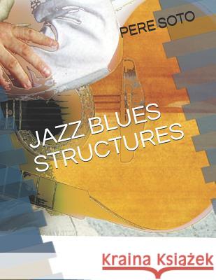 Jazz Blues Structures Pere Soto Tejedor 9781726238298 Createspace Independent Publishing Platform