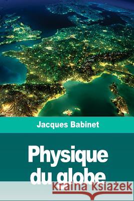 Physique du globe Babinet, Jacques 9781726239820 Createspace Independent Publishing Platform