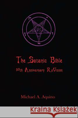 The Satanic Bible: 50th Anniversary ReVision Aquino, Michael A. 9781726242646 Createspace Independent Publishing Platform