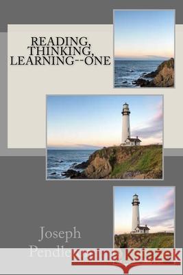 Reading, Thinking, Learning--One Joseph Pendleton 9781726242981