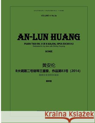 Piano Trio No.2 in B Major: Op. 83(2014) An-Lun Huang 9781726245302 Createspace Independent Publishing Platform