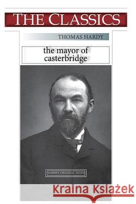 Thomas Hardy, the Mayor of Casterbridge Thomas Hardy Narthex 9781726250108 Createspace Independent Publishing Platform