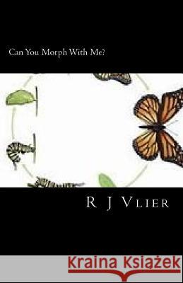 Can You Morph With Me? Vlier, R. J. 9781726252324 Createspace Independent Publishing Platform