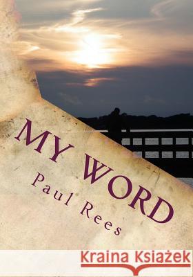 My Word: Thoughts and poems written by me or for me. Rees, Paul 9781726252577