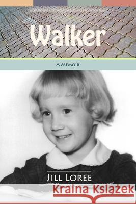 Walker: A Memoir about How I Made a Road Jill Loree 9781726252621