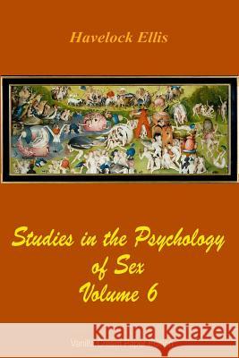 Studies in the Psychology of Sex Volume 6 Havelock Ellis 9781726255899 Createspace Independent Publishing Platform