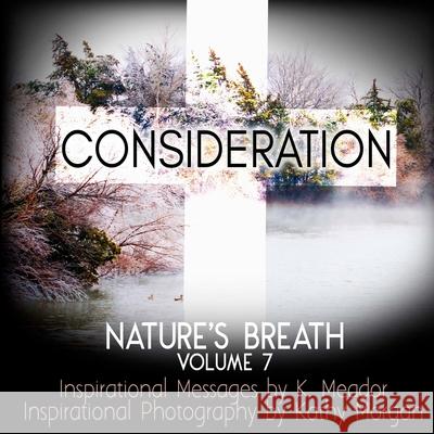 Nature's Breath: Consideration: Volume 7 Kathy Morgan K. Meador 9781726263559 Createspace Independent Publishing Platform